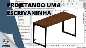 Projetando Uma Escrivaninha no Solidworks – Tutorial